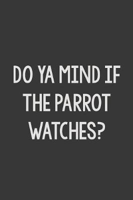 Book cover for Ya Mind If the Parrot Watches?