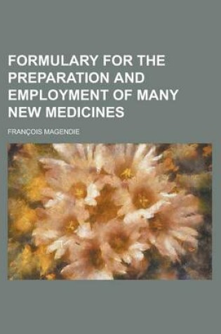 Cover of Formulary for the Preparation and Employment of Many New Medicines