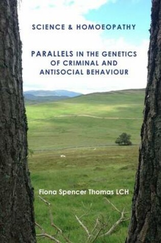 Cover of SCIENCE & HOMOEOPATHY Parallels in the Genetics of Criminal and Antisocial Behaviour