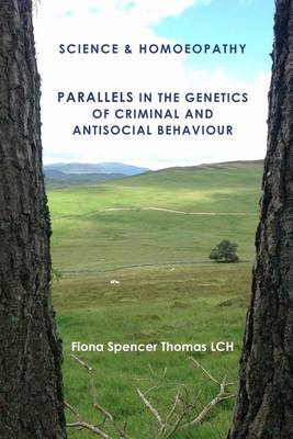 Cover of SCIENCE & HOMOEOPATHY Parallels in the Genetics of Criminal and Antisocial Behaviour