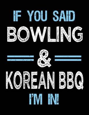 Book cover for If You Said Bowling & Korean BBQ I'm in