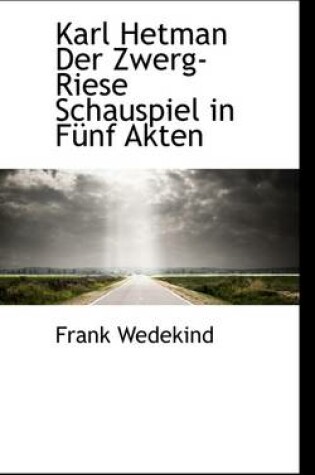 Cover of Karl Hetman Der Zwerg-Riese Schauspiel in Funf Akten