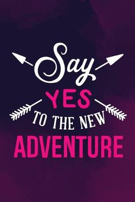 Book cover for Say Yes To The New Adventure