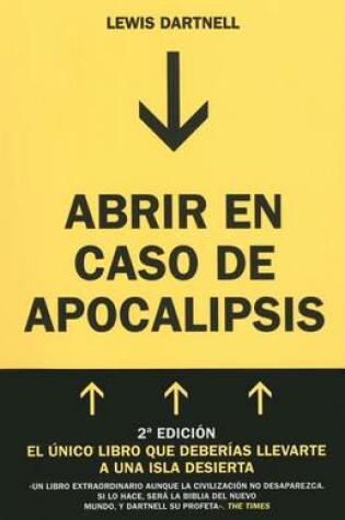 Cover of Abrir En Caso de Apocalipsis. Guía Rápida Para Reconstruir La Civilización (the Knowledge: How to Rebuild Civilization in the Aftermath of a Cataclysm)