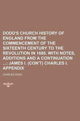 Cover of Dodd's Church History of England from the Commencement of the Sixteenth Century to the Revolution in 1688. with Notes, Additions and a Continuation; J