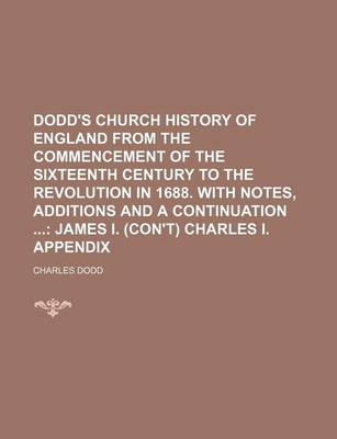 Book cover for Dodd's Church History of England from the Commencement of the Sixteenth Century to the Revolution in 1688. with Notes, Additions and a Continuation; J