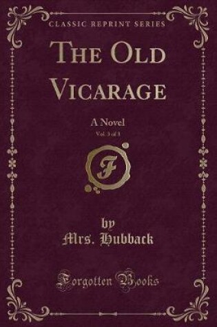 Cover of The Old Vicarage, Vol. 3 of 3