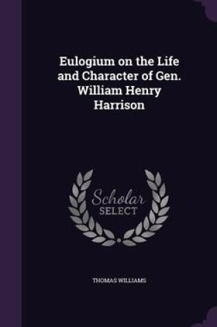 Cover of Eulogium on the Life and Character of Gen. William Henry Harrison