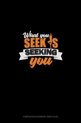 Cover of What You Seek Is Seeking You