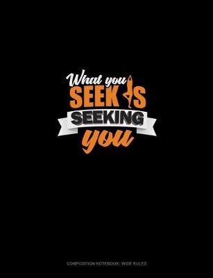 Book cover for What You Seek Is Seeking You