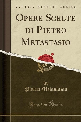 Book cover for Opere Scelte Di Pietro Metastasio, Vol. 1 (Classic Reprint)