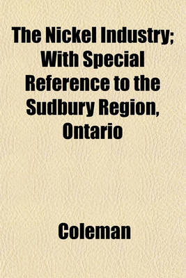 Book cover for The Nickel Industry; With Special Reference to the Sudbury Region, Ontario