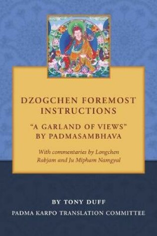 Cover of Dzogchen Foremost Instructions, A Garland of Views