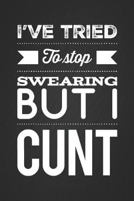 Book cover for I've Tried to Stop Swearing But I Cunt