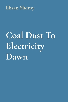 Book cover for Coal Dust To Electricity Dawn