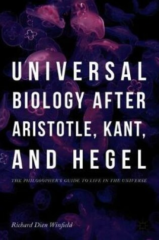 Cover of Universal Biology after Aristotle, Kant, and Hegel