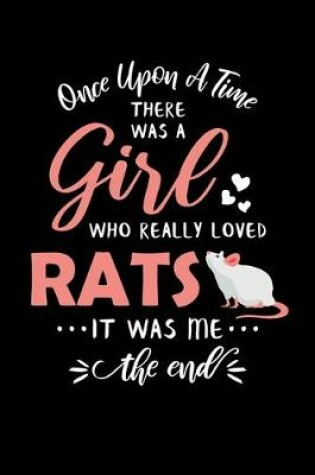 Cover of Once Upon A Time There Was A Girl Who Really Loved Rats It Was Me The End