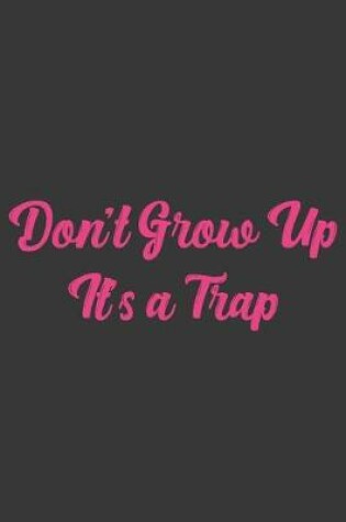 Cover of Don't Grow Up It's A Trap