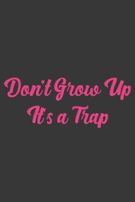 Book cover for Don't Grow Up It's A Trap