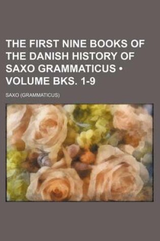 Cover of The First Nine Books of the Danish History of Saxo Grammaticus (Volume Bks. 1-9)