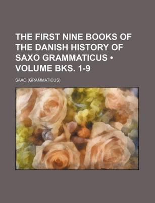 Book cover for The First Nine Books of the Danish History of Saxo Grammaticus (Volume Bks. 1-9)