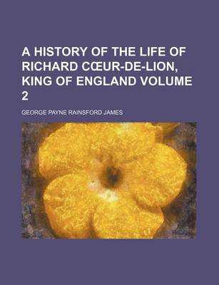 Book cover for A History of the Life of Richard Caur-de-Lion, King of England (Volume 2)