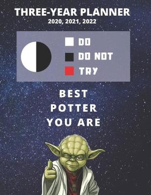 Book cover for 3 Year Monthly Planner For 2020, 2021, 2022 - Best Gift For Potter - Funny Yoda Quote Appointment Book - Three Years Weekly Agenda Logbook For Pottery Lover