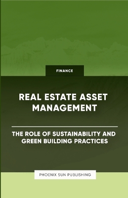 Book cover for Real Estate Asset Management - The Role of Sustainability and Green Building Practices