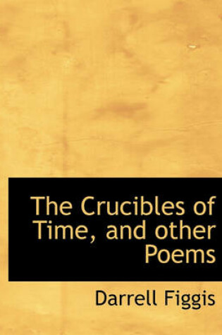 Cover of The Crucibles of Time, and Other Poems