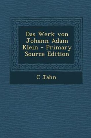 Cover of Das Werk Von Johann Adam Klein - Primary Source Edition