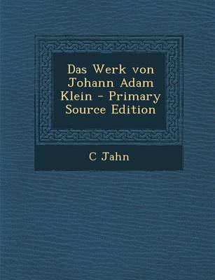 Book cover for Das Werk Von Johann Adam Klein - Primary Source Edition