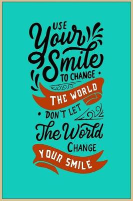 Book cover for Use Your Smile to Change the World Don't Let the World Change Your Smile