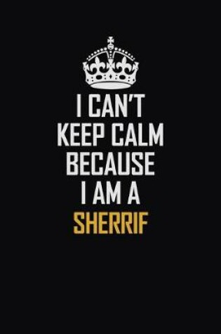 Cover of I Can't Keep Calm Because I Am A Sherrif