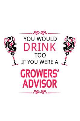 Cover of You Would Drink Too If You Were A Growers' Advisor