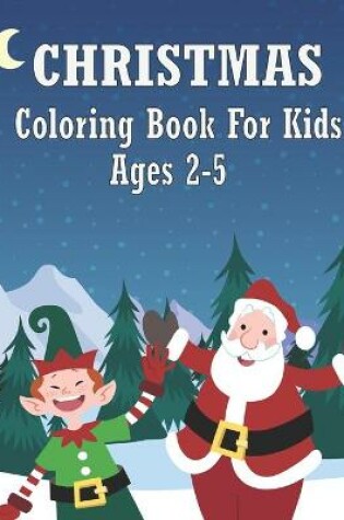 Cover of Christmas Coloring Books For Kids Ages 2-5