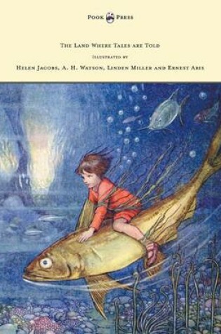 Cover of The Land Where Tales are Told - Illustrated by Helen Jacobs, A. H. Watson, Linden Miller and Ernest Aris