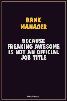 Book cover for Bank Manager, Because Freaking Awesome Is Not An Official Job Title