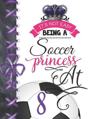 Book cover for It's Not Easy Being A Soccer Princess At 8