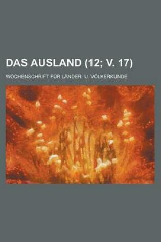 Cover of Das Ausland; Wochenschrift Fur Lander- U. Volkerkunde (12; V. 17 )