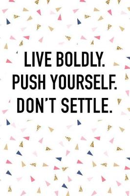 Book cover for Live Boldly Push Yourself Don't Settle