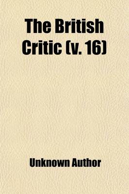 Book cover for The British Critic (Volume 16); A New Review