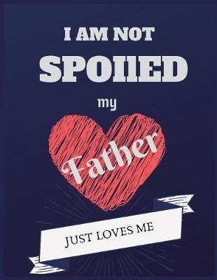 Book cover for I am not spoiled my father just loves me