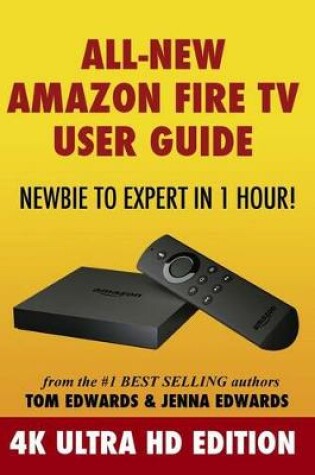 Cover of All-New Amazon Fire TV User Guide - Newbie to Expert in 1 Hour!