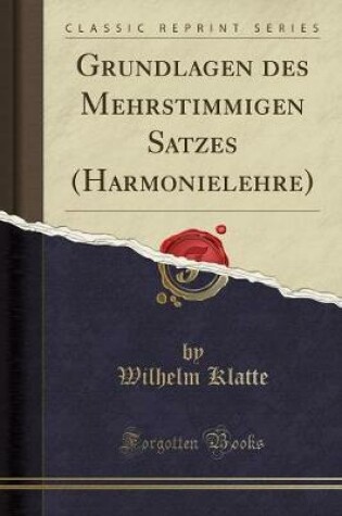 Cover of Grundlagen Des Mehrstimmigen Satzes (Harmonielehre) (Classic Reprint)