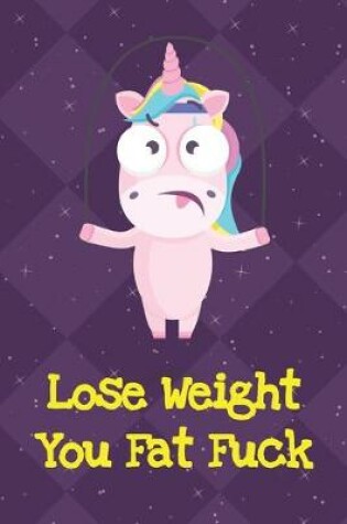 Cover of Lose Weight You Fat Fuck