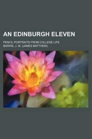 Cover of An Edinburgh Eleven; Pencil Portraits from College Life