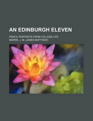 Book cover for An Edinburgh Eleven; Pencil Portraits from College Life