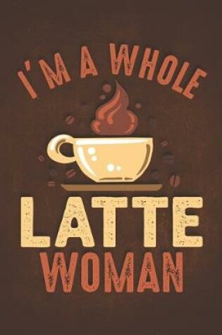 Cover of I'm a Whole Latte Woman