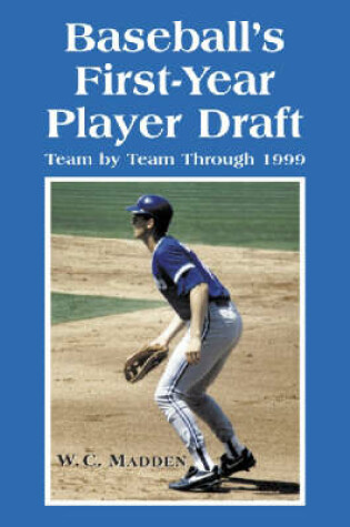 Cover of Major League Baseball's First-year Player Draft, Team by Team Through 1999
