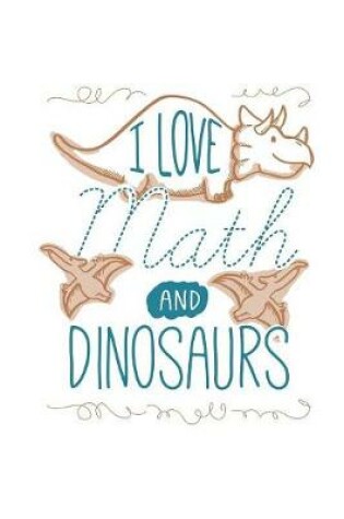 Cover of I Love Math And Dinosaurs